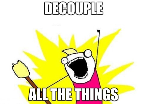 decouple all the things